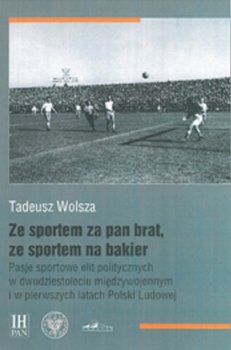 Ze sportem za pan brat, ze sportem na bakier - Wolsza Tadeusz