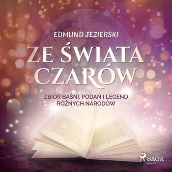 Ze świata czarów. Zbiór baśni, podań i legend różnych narodów - Jezierski Edmund