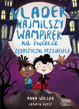 Zębastyczni przyjaciele. Vladek najmilszy wampirek na świecie. Tom 2 - Wilson Anna