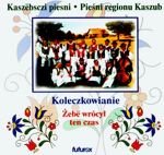 Żeby wrócił ten czas - Pieśni z Kaszub
