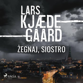 Żegnaj, siostro. Agnes Hillstrom. Tom 3 - Kjaedegaard Lars