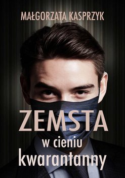 Zemsta w cieniu kwarantanny - Kasprzyk Małgorzata