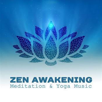 Zen Awakening: Meditation & Yoga Music – Healing and Balancing Chakra, Nature Sounds from Zen Garden, Calm and Relaxing Melody for Mind, Body & Soul - Relaxing Zen Music Ensemble