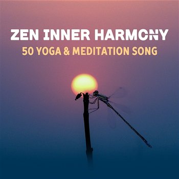 Zen Inner Harmony: 50 Yoga & Meditation Song – Healing Music for Deep Focus and Contemplation, Relaxing Melody from Zen Garden - Various Artists