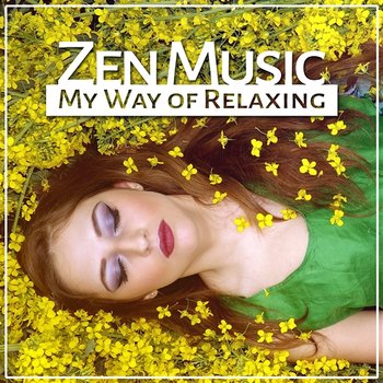 Zen Music: My Way of Relaxing - Healing Sounds of Nature to De-Stress, Relax & Rest, Nice Soothing Music to Feel Better - Anti Stress Music Zone