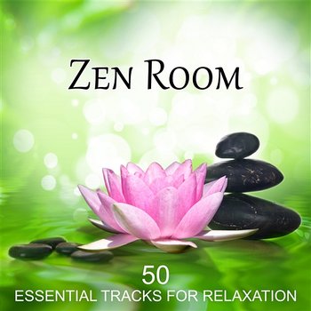 Zen Room: 50 Essential Tracks for Relaxation - Special Edition of the Most Relaxing New Age Music - Music to Relax in Free Time