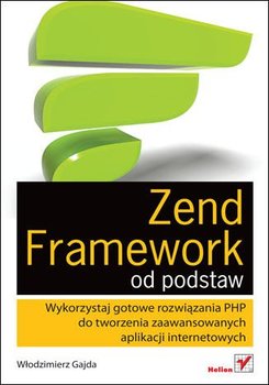 Zend Framework od podstaw. Wykorzystaj gotowe rozwiązania PHP do tworzenia zaawansowanych aplikacji internetowych - ebook mobi - Gajda Włodzimierz