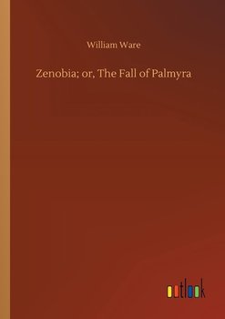 Zenobia; or, The Fall of Palmyra - Ware William