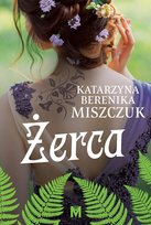 Żerca. Kwiat paproci. Tom 3 Miszczuk Katarzyna Berenika