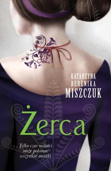 Żerca. Kwiat paproci. Tom 3 - Miszczuk Katarzyna Berenika