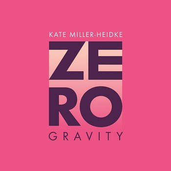 Zero Gravity - Kate Miller-Heidke