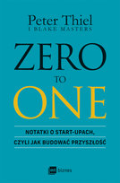 Zero to One. Notatki o start-upach, czyli jak budować przyszłość Masters Blake, Thiel Peter