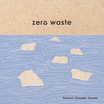 Zero Waste - Szymon Zawodny Quintet Szymon Zawodny Quintet