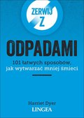 Zerwij z odpadami. 101 łatwych sposobów, jak wytwarzać mniej śmieci - Dyer Harriet