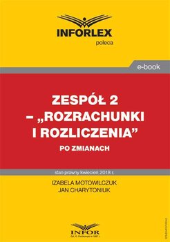 Zespół 2– „Rozrachunki i rozliczenia” po zmianach - Motowilczuk Izabela, Charytoniuk Jan