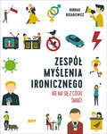 Zespół Myślenia Ironicznego. Nie ma się z czego śmiać! - Kozakiewicz Konrad