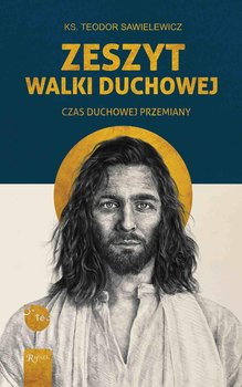 Zeszyt walki duchowej. Czas duchowej przemiany. Teobańkologia - Sawielewicz Teodor