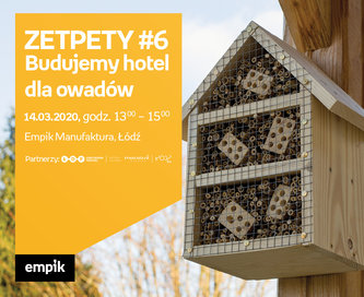Odwołane: ZETPETY #6: Budujemy hotel dla owadów | Empik Manufaktura