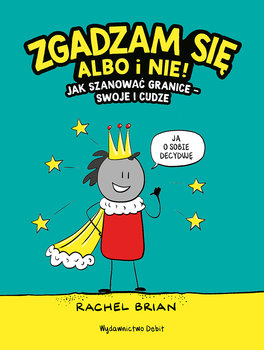 Zgadzam się albo i nie! Jak szanować granice - swoje i cudze - Brian Rachel