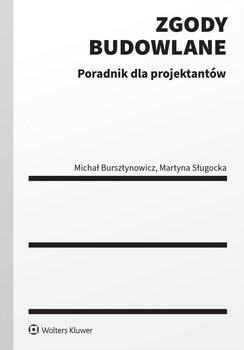 Zgody budowlane. Poradnik dla projektantów - Bursztynowicz Michał, Sługocka Martyna