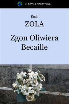 Zgon Oliwiera Becaille - Zola Emil