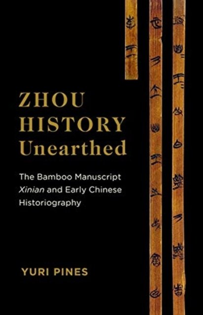 Zhou History Unearthed: The Bamboo Manuscript Xinian And Early Chinese ...