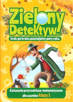 Zielony Detektyw krok po kroku poznajemy pory roku. Klasa 1 - Opracowanie zbiorowe
