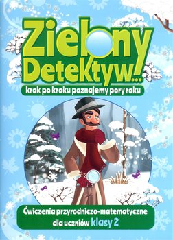 Zielony Detektyw krok po kroku poznajemy pory roku. Klasa 2 - Opracowanie zbiorowe