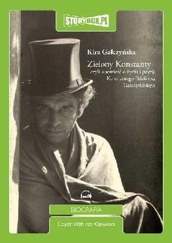 Zielony Konstanty czyli opowieść o życiu i poezji Konstantego Ildefonsa Gałczyńskiego - Gałczyńska Kira