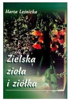 Zielska, zioła i ziółka - Leśnicka Marta