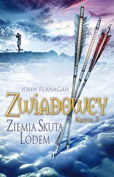 Ziemia skuta lodem. Zwiadowcy. Księga 3 - Flanagan John