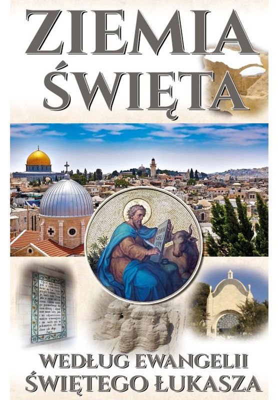 Ziemia Święta według Ewangelii Świętego Łukasza - Szmajdziński Mariusz