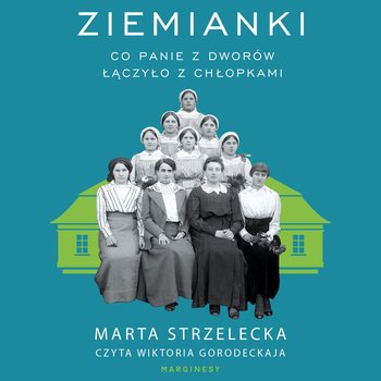 Ziemianki. Co panie z dworów łączyło z chłopkami - audiobook - Marta Strzelecka