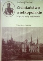 Ziemiaństwo wielkopolskie Między wsią Kwilecki Andrzej