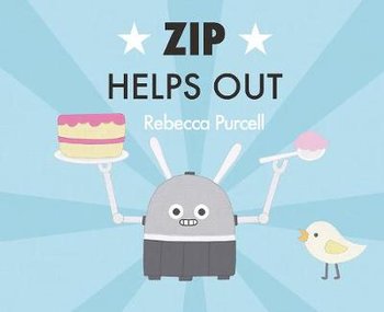 Zip the Robot Helps Out - Rebecca Purcell