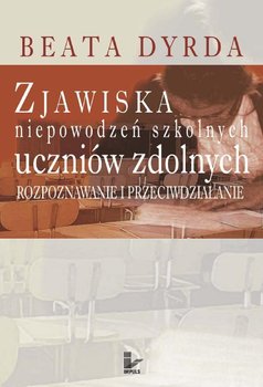 Zjawiska niepowodzeń szkolnych uczniów zdolnych - Dyrda Beata