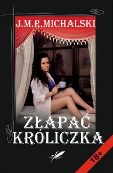 Złapać króliczka - Michalski J.M.R.