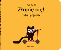 Złapię cię! Tutu i pojazdy Karski Piotr