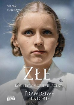 Złe. Kobiety w służbie III Rzeszy - ebook mobi - Łuszczyna Marek