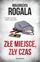 Złe miejsce, zły czas Rogala Małgorzata