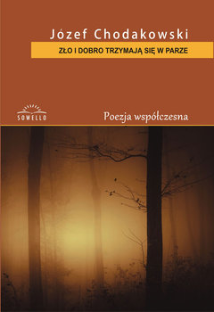 Zło i dobro trzymają się w parze. Poezja współczesna - Chodakowski Józef