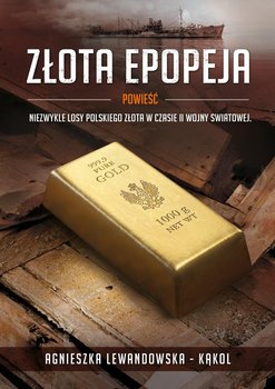 Złota epopeja - Lewandowska-Kąkol Agnieszka