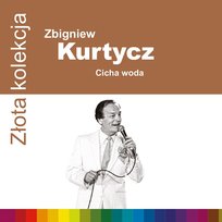 Złota kolekcja: Cicha woda Kurtycz Zbigniew