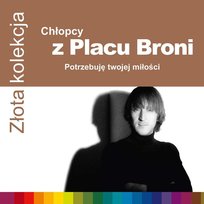 Złota kolekcja: Potrzebuję twojej miłości Chłopcy z Placu Broni