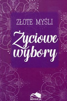 Złote myśli. Życiowe wybory - Opracowanie zbiorowe