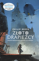 Złoto drapieżcy. Zabójcze maszyny. Tom 2 Reeve Philip