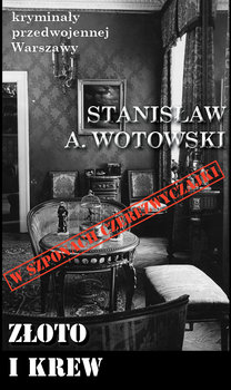 Złoto i krew. W szponach czerezwyczajki - Wotowski Stanisław A.