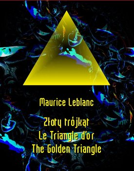 Złoty trójkąt. Le Triangle d’or. The Golden Triangle - Leblanc Maurice