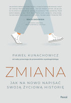 Zmiana. Jak na nowo napisać swoją życiową historię Kunachowicz Paweł