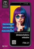 Zmiana koloru włosów. Kwalifikacja FRK.01. Podręcznik do zawodu technik usług fryzjerskich. Szkoły ponadpodstawowe. Część 2 Opracowanie zbiorowe